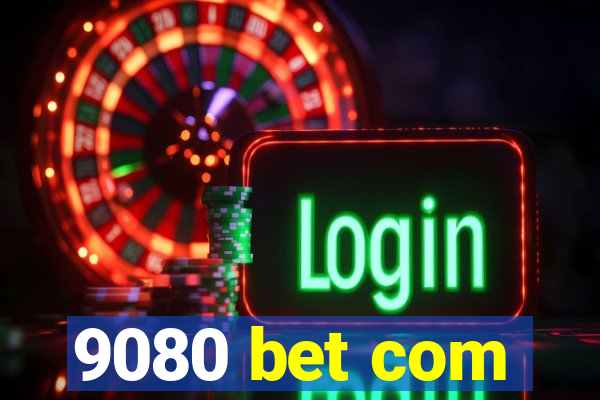 9080 bet com